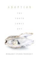 Adoption: The Truth Comes Out 1460008227 Book Cover