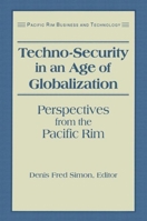 Techno-Security in an Age of Globalization: Perspectives in the Pacific Rim (Pacific Rim Business & Technology) 1563246732 Book Cover