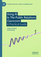 Using AI In The Public Relations Classroom: A Practical Guide (Palgrave Practical Guides in Communication) 3032259320 Book Cover