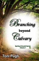 Branching Beyond Calvary (Spiritual Maturity Series) B086L55PS3 Book Cover