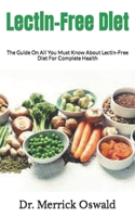 Lectin-Free Diet: The Guide On All You Must Know About Lectin-Free Diet For Complete Health B09JRGC1TK Book Cover