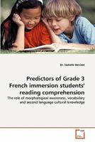 Predictors of Grade 3 French immersion students' reading comprehension: The role of morphological awareness, vocabulary and second language cultural knowledge 3639304934 Book Cover