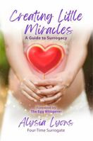 Creating Little Miracles: A Guide to Surrogacy 1967041040 Book Cover
