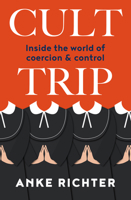 Cult Trip: Inside the world of coercion and control 1775542033 Book Cover
