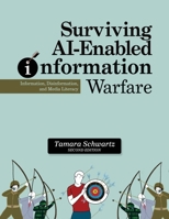 Surviving Ai-Enabled Information Warfare: Information, Disinformation, and Media Literacy B0FRNCGDWK Book Cover