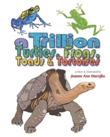 A Trillion Turtles, Frogs, Toads & Tortoises B09CGCW7B1 Book Cover