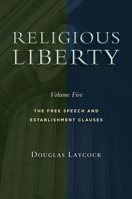 Religious Liberty, Volume 5: The Free Speech and Establishment Clauses 0802876153 Book Cover