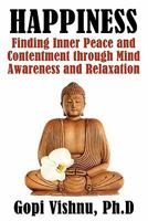 Happiness: Finding Inner Peace and Contentment Through Mind Awareness and Relaxation 1936828146 Book Cover