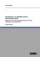 Das Internet - ein Artefakt unserer Wissensgesellschaft: Bed�rfen neue Informationsressourcen auch neue Methoden der Quellenkritik? 3640101960 Book Cover