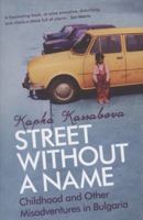 Street Without a Name: Childhood and Other Misadventures in Bulgaria 1602396450 Book Cover