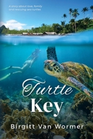 Turtle Key - A Novel about Love, Family ...and rescuing Sea Turtles B09C9V4GXP Book Cover