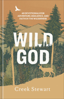 Wild God: 40 Devotions for Adventure, Resilience, and Faith in the Wilderness 1540905713 Book Cover