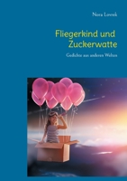 Fliegerkind und Zuckerwatte: Gedichte aus anderen Welten 3754342495 Book Cover