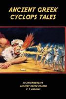 Ancient Greek Cyclops Tales: Homer's Odyssey 9.105-566, Theocritus' Idylls 11 and 6, Callimachus' Epigram 46 Pf./G-P 3, and Lucian's Dialogues of the Sea Gods 1 and 2 1979509670 Book Cover