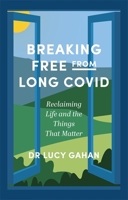 Breaking Free from Long Covid: Reclaiming Life and the Things That Matter 1839973501 Book Cover