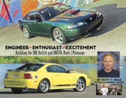 Engineer + Enthusiast = Excitement: Building the 2001 Bullitt and 2003/04 Mach 1 Mustangs (First Edition) 0975436082 Book Cover