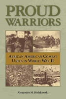 Proud Warriors: African American Combat Units in World War II 1574418394 Book Cover