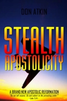 Stealth Apostolicity: A Brand New Apostolic Reformation 1539484432 Book Cover
