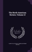 The North American Review, Volume 13 1146771614 Book Cover