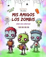 Mis amigos los zombis Libro de colorear Escenas de zombis fascinantes y creativas para niños de 7 a 15 años: Increíble colección de zombis únicos para ... la creatividad de los niños (Spanish Edition) B0CK8MBMNJ Book Cover