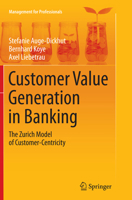 Customer Value Generation in Banking: The Zurich Model of Customer-Centricity 3319368796 Book Cover