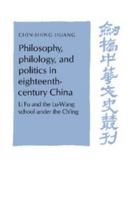 Philosophy, Philology, and Politics in Eighteenth-Century China: Li Fu and the Lu-Wang School under the Ch'ing (Cambridge Studies in Chinese History, Literature and Institutions) 0521529468 Book Cover