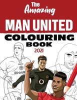 The Amazing Man United Colouring Book 2021: 3 (Amazing Man United Activity Books) 1914507185 Book Cover