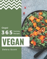 Oops! 365 Yummy Vegan Recipes: The Highest Rated Yummy Vegan Cookbook You Should Read B08JJR7CXX Book Cover