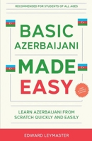 Basic Azerbaijani Made Easy: Learn Azerbaijani from Scratch Quickly and Easily B0F93QRJMV Book Cover