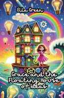 Grace and the Floating House of Ideas 1300233974 Book Cover