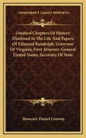 Omitted Chapters Of History Disclosed In The Life And Papers Of Edmund Randolph - Governor Of Virginia - First Attorney-General United States - Secretary Of State 0548459223 Book Cover