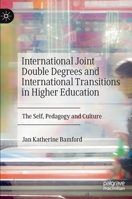 International Joint Double Degrees and International Transitions in Higher Education: The Self, Pedagogy and Culture 3030486214 Book Cover