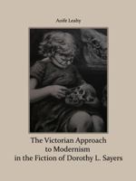 The Victorian Approach to Modernism in the Fiction of Dorothy L. Sayers 1443809934 Book Cover