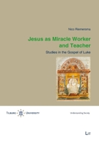 Jesus as Miracle Worker and Teacher: Studies in the Gospel of Luke (Tilburg Theological Studies/Tilburger Theologische Studien) 3643916175 Book Cover