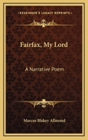Fairfax, my lord: a narrative poem 1246401630 Book Cover