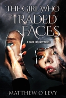 The Girl Who Traded Faces: A Dark Fantasy Novel: A haunting journey of self-discovery, where a young girl's decision to swap faces forces her to ... of identity, transformation, and inner truth. B0F4WZX4SP Book Cover