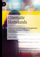 Cinematic Homelands: The Cultural and Gendered Imaginaries of Iranian Diasporic Women’s Filmmaking 3031692713 Book Cover