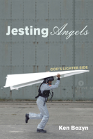 Jesting Angels: God's Lighter Side 1498220576 Book Cover