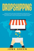 Dropshipping: Complete Step by Step Guide for Beginners to Start and Scale Your Ecommerce Shopify Business Online. Includes Marketing Models Used in ... for Passive Income Online (Investing) 1914092228 Book Cover