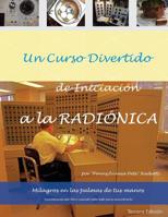 Un curso divertido de iniciacion a la RADIONICA: Milagros en las palmas de tus manos (Mastering Radionics) 1726465454 Book Cover