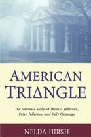 American Triangle: The Intimate Story of Thomas Jefferson, Patsy Jefferson, and Sally Hemings 1790671140 Book Cover