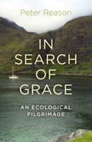In Search of Grace: An Ecological Pilgrimage 1782794867 Book Cover