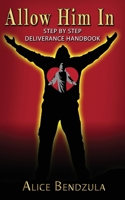 Allow Him In: Step By Step Deliverance Handbook 1949402991 Book Cover