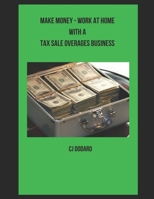 Make Money - Work at Home with a Tax Sale Overages Business B084Z3WWCB Book Cover