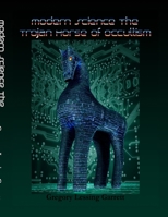 Modern Science: The Trojan Horse of Occultism 1387812262 Book Cover