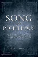 Song of the Righteous: Music in the Lives of the Latter-Day Prophets 1462111793 Book Cover