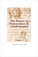 The History of Neuroscience in Autobiography Volume 6 019538010X Book Cover