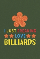 I Just Freaking Love Billiards: Billiards Lovers Funny Gifts Journal Lined Notebook 6x9 120 Pages 1670190277 Book Cover