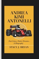 ANDREA KIMI ANTONELLI: Fast Lines, Faster Dreams— A Biography B0F3V46GTB Book Cover