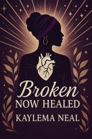 Broken Now Healed 1736872591 Book Cover